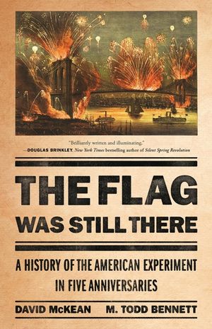 The Flag Was Still There: A History of the American Experiment in Five Anniversaries image number 0