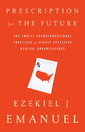 Prescription for the Future: The Twelve Transformational Practices of Highly Effective Medical Organizations image number 0