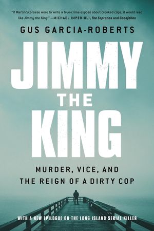 Jimmy the King: Murder, Vice, and the Reign of a Dirty Cop image number 0