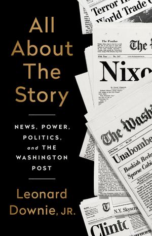 All about the Story: News, Power, Politics, and the Washington Post image number 0