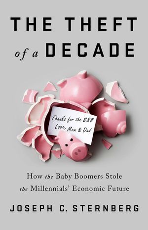The Theft of a Decade: How the Baby Boomers Stole the Millennials' Economic Future image number 0