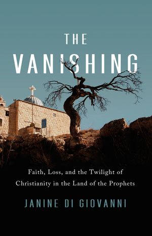 The Vanishing: Faith, Loss, and the Twilight of Christianity in the Land of the Prophets image number 0