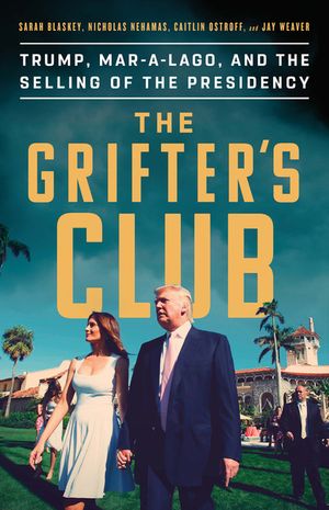 The Grifter's Club: Trump, Mar-A-Lago, and the Selling of the Presidency image number 0