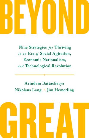 Beyond Great: Nine Strategies for Thriving in an Era of Social Tension, Economic Nationalism, and Technological Revolution image number 0