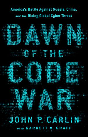 Dawn of the Code War: America's Battle Against Russia, China, and the Rising Global Cyber Threat image number 0