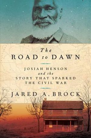 The Road to Dawn: Josiah Henson and the Story That Sparked the Civil War image number 0