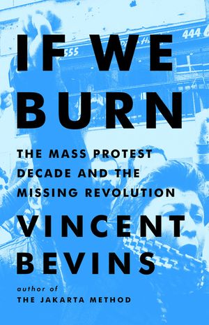 If We Burn: Mass Protest, Major Setbacks, and Vital Lessons for the New Resistance image number 0