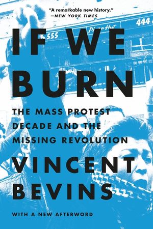 If We Burn: Mass Protest, Major Setbacks, and Vital Lessons for the New Resistance image number 0