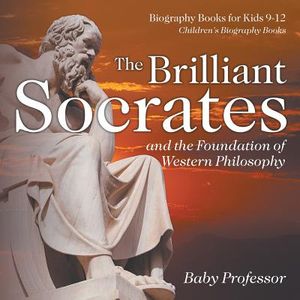 The Brilliant Socrates and the Foundation of Western Philosophy - Biography Books for Kids 9-12 Children's Biography Books image number 0