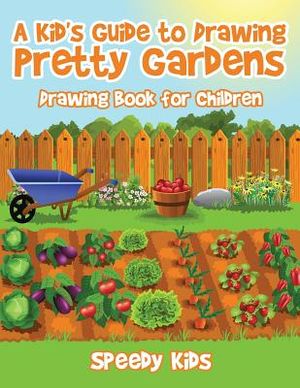 A Kid's Guide to Drawing Pretty Gardens: Drawing Book for Children image number 0