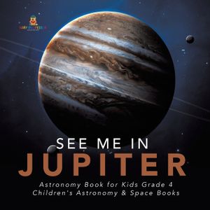 See Me in Jupiter Astronomy Book for Kids Grade 4 Children's Astronomy & Space Books image number 0
