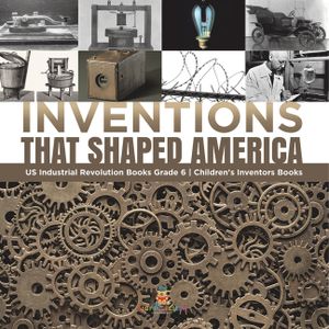 Inventions That Shaped America US Industrial Revolution Books Grade 6 Children's Inventors Books image number 0