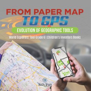 From Paper Map to GPS: Evolution of Geographic Tools World Explorers' Tool Grade 6 Children's Inventors Books image number 0