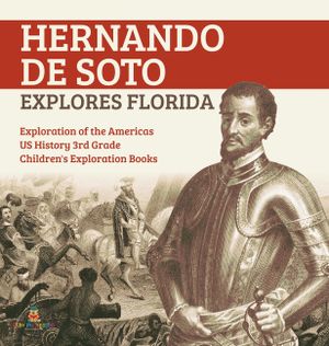 Hernando de Soto Explores Florida Exploration of the Americas US History 3rd Grade Children's Exploration Books image number 0