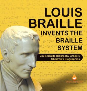 Louis Braille Invents the Braille System Louis Braille Biography Grade 5 Children's Biographies image number 0
