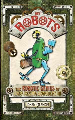 My Robots: The Robotic Genius of Lady Regina Bonquers III image number 0