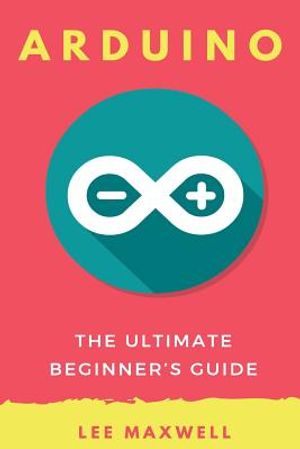 Arduino: The Ultimate Beginner's Guide image number 0