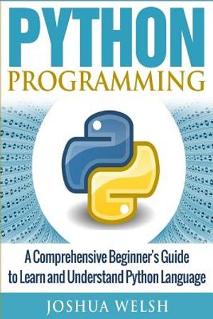 Python Programming: A Comprehensive Beginner's Guide to Learn and Understand Python Language image number 0