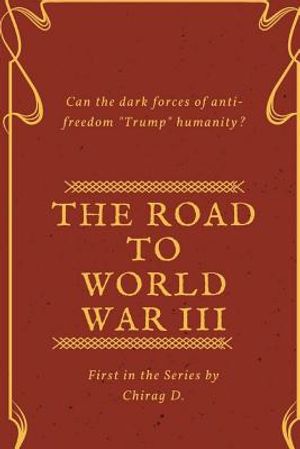 The Road to World War III: Can the Dark forces of anti-Freedom trump Humanity? image number 0
