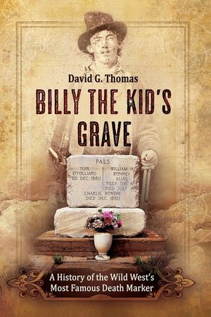 Billy The Kid's Grave: A History of the Wild West's Most Famous Death Marker image number 0