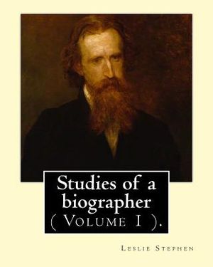 Studies of a biographer. By: Leslie Stephen: ( Volume 1 ). English literature, Biography, Authors. image number 0