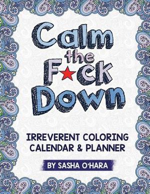 Calm the F*ck Down: An Irreverent Adult Coloring Calendar & Planner image number 0