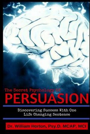 The Secret Psychology of Persuasion: Discovering Success with One Life Changing Sentence image number 0