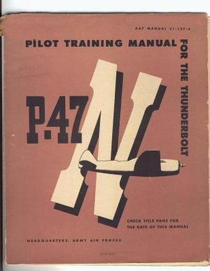 Pilot Training Manual For The Thunderbolt P-47N. By: United States. Army Air Forces. Office of Flying Safety image number 0