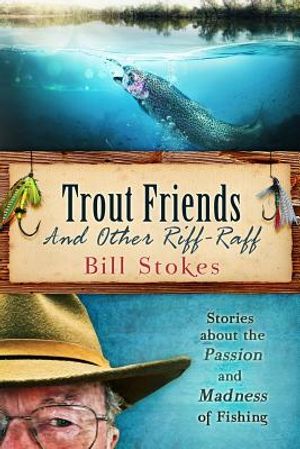 Trout Friends and other Riff-Raff: Stories about the Passion and Madness of Fishing image number 0