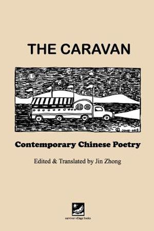 The Caravan: Contemporary Chinese Poetry: Edited and Translated by Jin Zhong image number 0