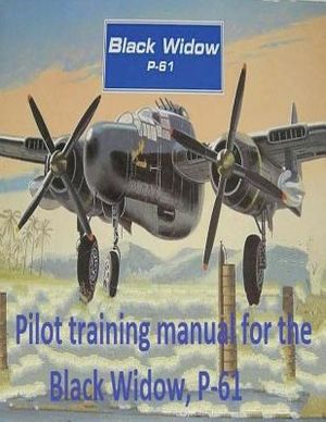 Pilot training manual for the Black Widow, P-61, prepared for Headquarters, AAF, Office of Assistant Chief of Air Staff Training image number 0