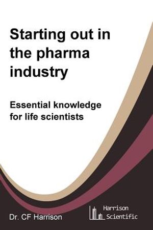 Starting out in the pharma industry: Essential knowledge for life scientists image number 0