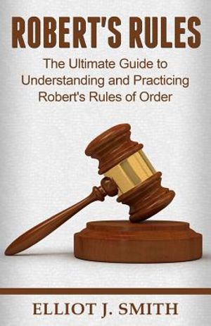 Robert's Rules: The Ultimate Guide to Understanding and Practicing Robert's Rule image number 0