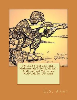FM 3-22.9 (FM 23-9) Rifle Marksmanship M16A1, M16A2-3, M16A4, and M4 Carbine MANUAL By: U.S. Army image number 0