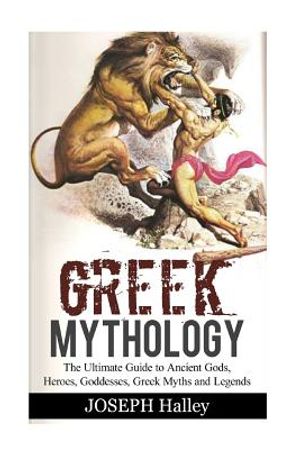 Greek Mythology: The Ultimate Guide to Ancient Gods, Heroes, Goddesses, Greek Myths and Legends image number 0
