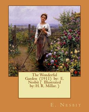 The Wonderful Garden (1911) by: E. Nesbit ( Illustrated by: H. R. Millar. ) image number 0