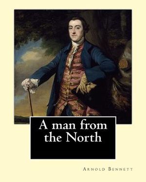 A man from the North. By: Arnold Bennett: Novel image number 0