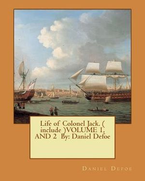 Life of Colonel Jack. ( include )VOLUME 1, AND 2 By: Daniel Defoe image number 0