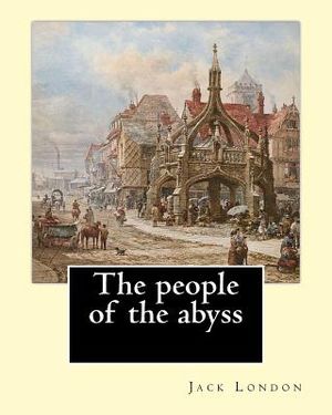 The people of the abyss. By: Jack London, and By: James Russell Lowell (with many illustrations from photographs): The People of the Abyss (1903) i image number 0
