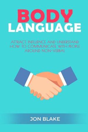Body Language: Attract, Influence and Understand How to Communicate with People Around Non-Verbal image number 0