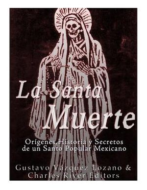 La Santa Muerte: Origenes, Historia y Secretos de un Santo Popular Mexicano image number 0