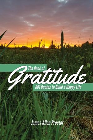 The Book of GRATITUDE: 801 Quotes to Build a Happier Life image number 0