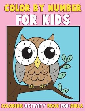Color by Number for Kids: Coloring Activity Book for Girls: A Gorgeous Coloring Book for Girls with Large Pages of Cute Animals Dogs, Cats, Prin image number 0