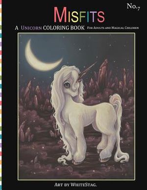 Misfits A Unicorn Coloring Book for Adults and Magical Children: Magical, Mystical, Quirky, Odd and melancholic Unicorns and Girls. image number 0