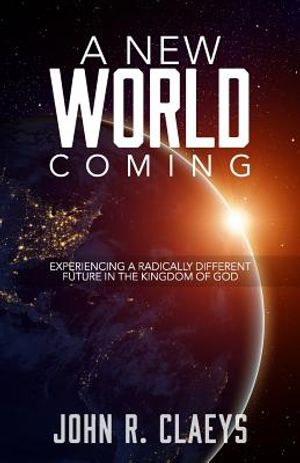 A New World Coming: Experiencing A Radically Different Future In The Kingdom Of God image number 0