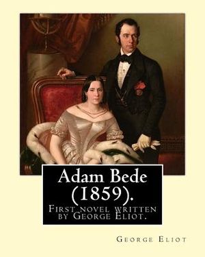 Adam Bede (1859).By: George Eliot (the pen name of Mary Ann Evans): Adam Bede, the first novel written by George Eliot. image number 0