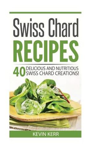 Swiss Chard Recipes: 40 Delicious and Nutritious Swiss Chard Recipes! image number 0