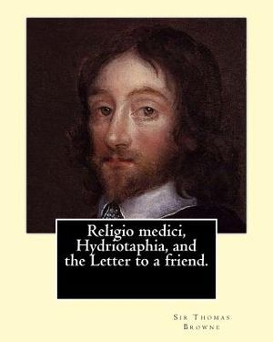 Religio medici, Hydriotaphia, and the Letter to a friend. By: Sir Thomas Browne, introduction and notes By: John William Bund Willis-Bund: John Willia image number 0