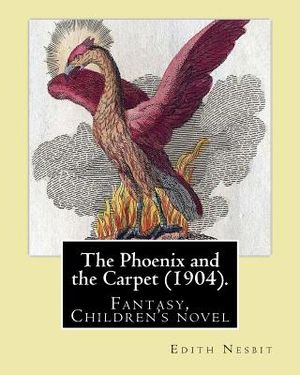 The Phoenix and the Carpet (1904). By: Edith Nesbit: The Phoenix and the Carpet is a fantasy novel for children, written in 1904 by E. Nesbit. image number 0