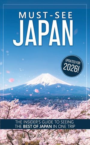 Must-See Japan: The complete insider's guide to seeing the best of Japan in one trip image number 0